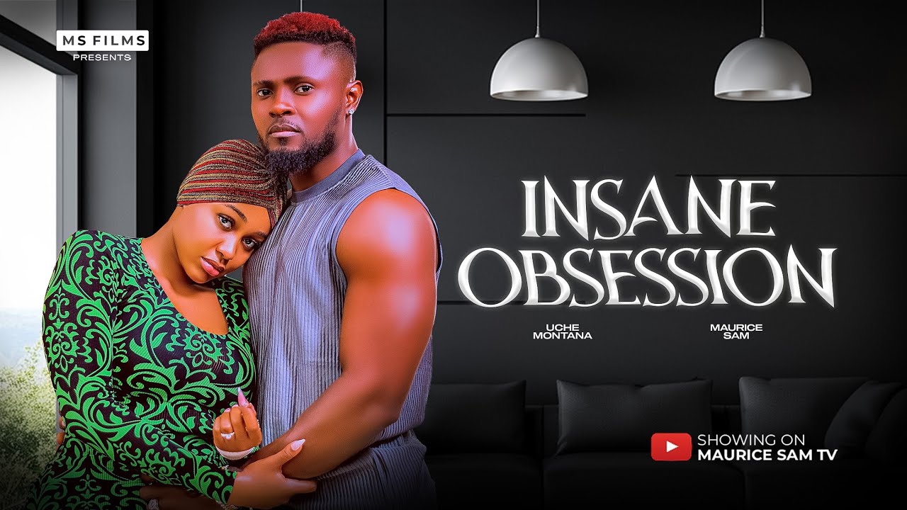 INSANE OBSESSION - MAURICE SAM, UCHE MONTANA LATEST FULL NIGERIAN MOVIE